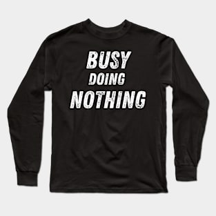 Busy Doing Nothing Long Sleeve T-Shirt